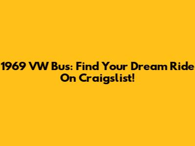 1969 VW Bus: Find Your Dream Ride On Craigslist!