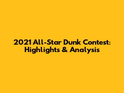 2021 All-Star Dunk Contest: Highlights & Analysis