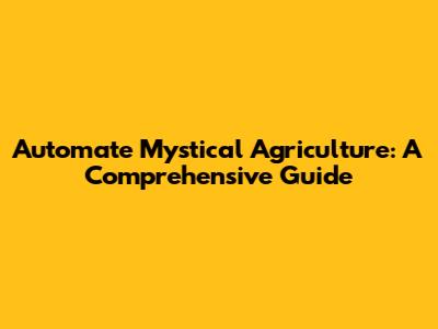 Automate Mystical Agriculture: A Comprehensive Guide