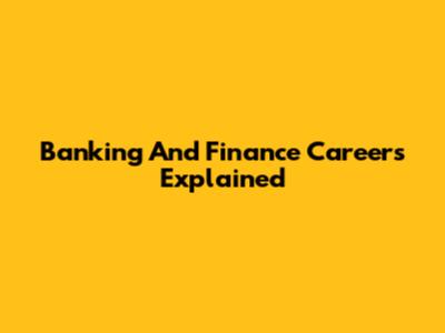 Banking And Finance Careers Explained