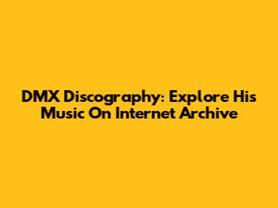 DMX Discography: Explore His Music On Internet Archive