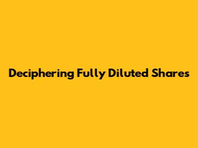 Deciphering Fully Diluted Shares