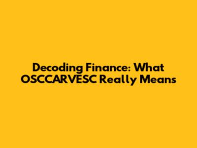 Decoding Finance: What OSCCARVESC Really Means