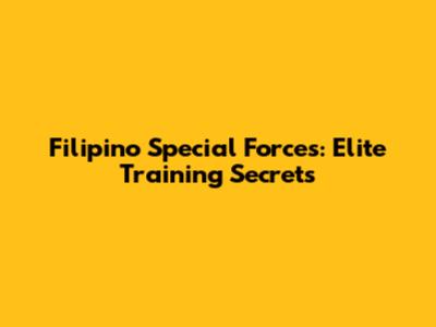 Filipino Special Forces: Elite Training Secrets