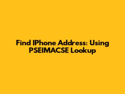 Find IPhone Address: Using PSEIMACSE Lookup