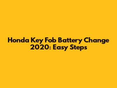 Honda Key Fob Battery Change 2020: Easy Steps