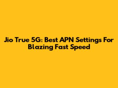 Jio True 5G: Best APN Settings For Blazing Fast Speed