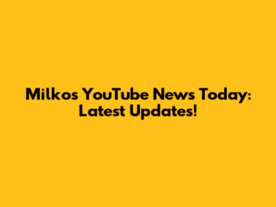 Milko's YouTube News Today: Latest Updates!