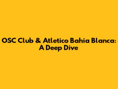 OSC Club & Atletico Bahia Blanca: A Deep Dive