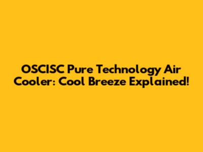 OSCISC Pure Technology Air Cooler: Cool Breeze Explained!