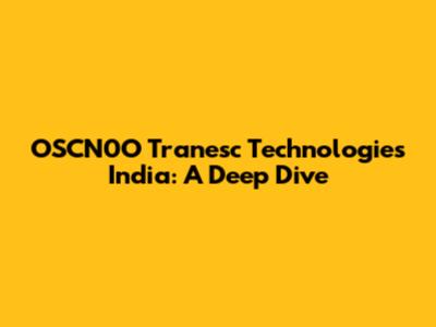 OSCN0O Tranesc Technologies India: A Deep Dive