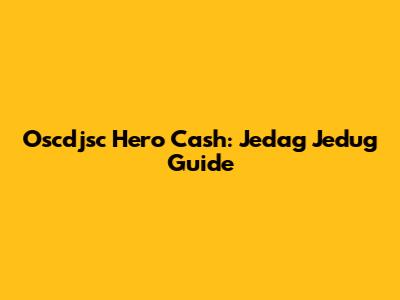 Oscdjsc Hero Cash: Jedag Jedug Guide