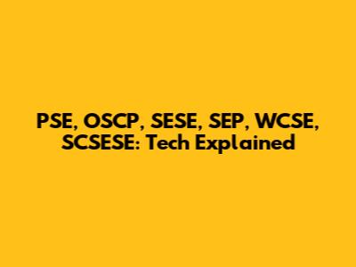 PSE, OSCP, SESE, SEP, WCSE, SCSESE: Tech Explained