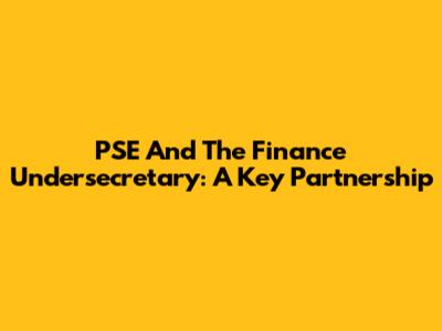 PSE And The Finance Undersecretary: A Key Partnership