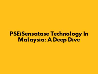 PSEiSensatase Technology In Malaysia: A Deep Dive