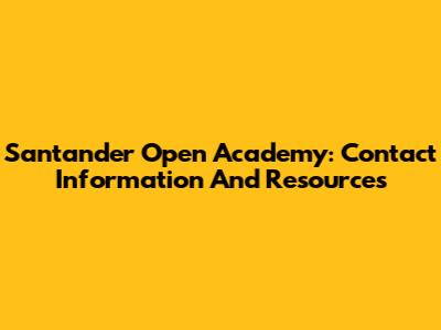 Santander Open Academy: Contact Information And Resources