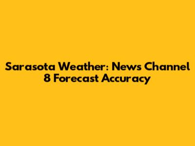 Sarasota Weather: News Channel 8 Forecast Accuracy