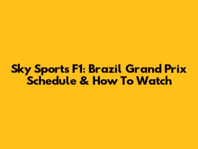 Sky Sports F1: Brazil Grand Prix Schedule & How To Watch