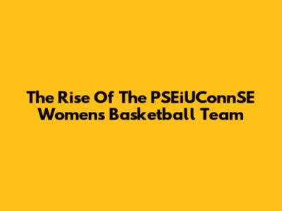 The Rise Of The PSEiUConnSE Women's Basketball Team