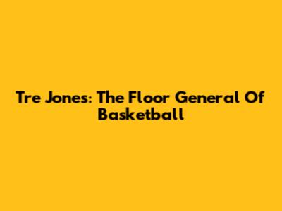Tre Jones: The Floor General Of Basketball