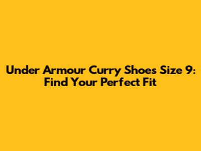 Under Armour Curry Shoes Size 9: Find Your Perfect Fit