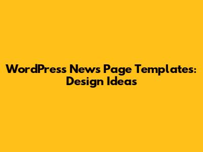 WordPress News Page Templates: Design Ideas