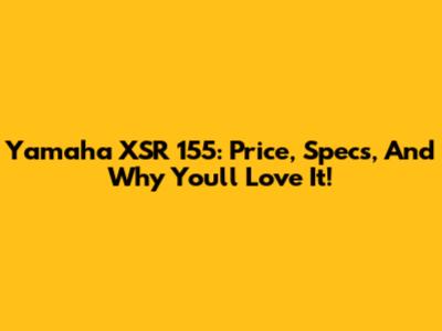 Yamaha XSR 155: Price, Specs, And Why You'll Love It!