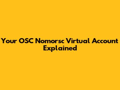 Your OSC Nomorsc Virtual Account Explained